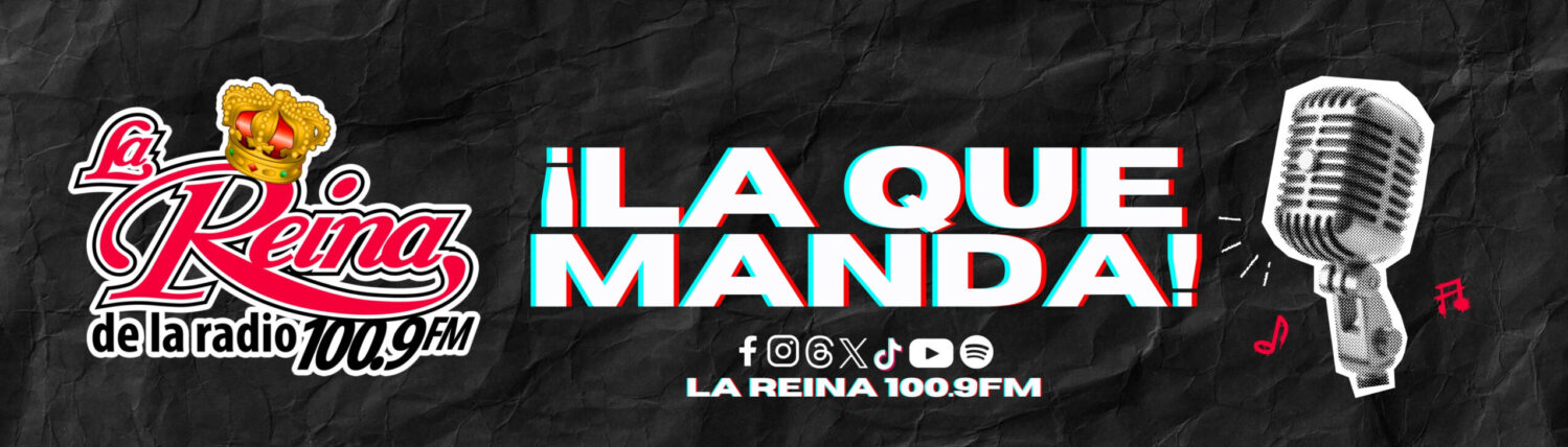 La Reina 100.9FM ¡La Que Manda! Saltillo, Coahuila.